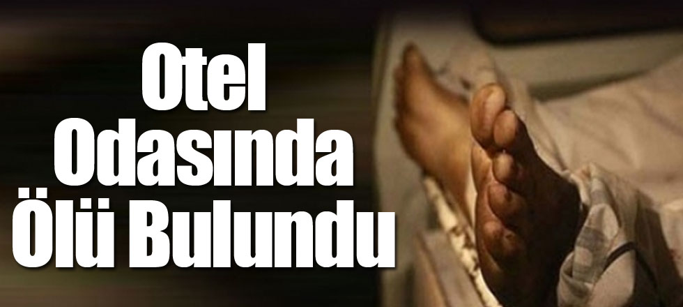 Otel Odasında Ölü Bulundu