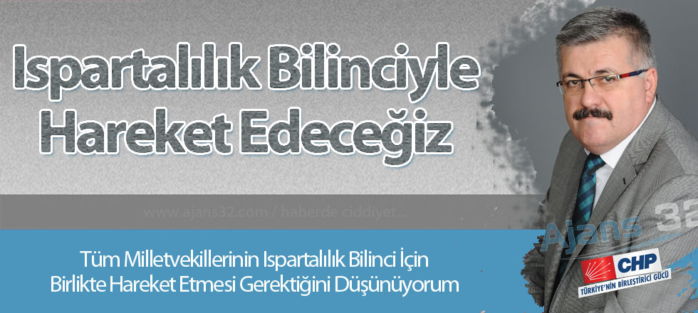 Ispartalılık Bilinciyle Hareket Edeceğiz