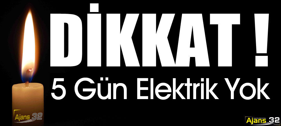 Dikkat! 5 Gün Elektrik Yok