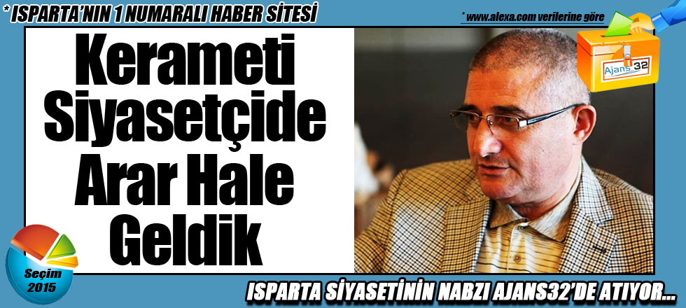 Kerameti Siyasetçide Arar Hale Geldik