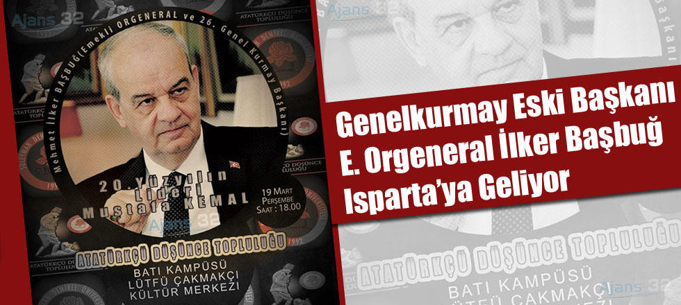 E. Orgeneral Başbuğ Isparta’ya Geliyor!