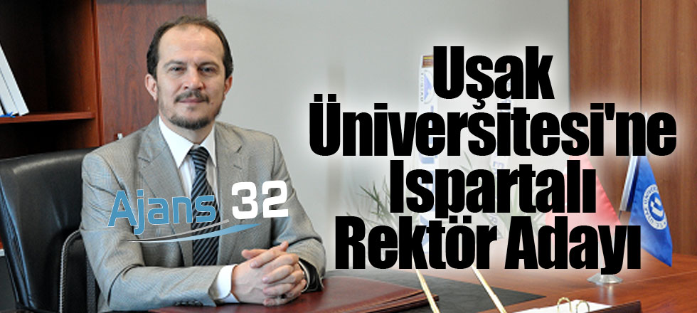 Uşak Üniversitesi'ne Ispartalı Rektör Adayı