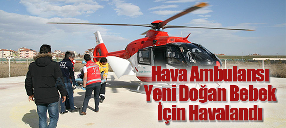 15 Günlük Bebek Hava Ambulansıyla Sevk Edildi