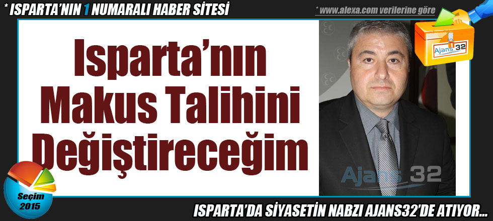 Isparta’nın Makus Talihini Değiştireceğim