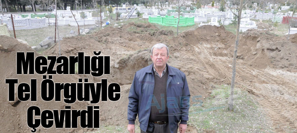 Mezarlığı Tel Örgüyle Çevirdi
