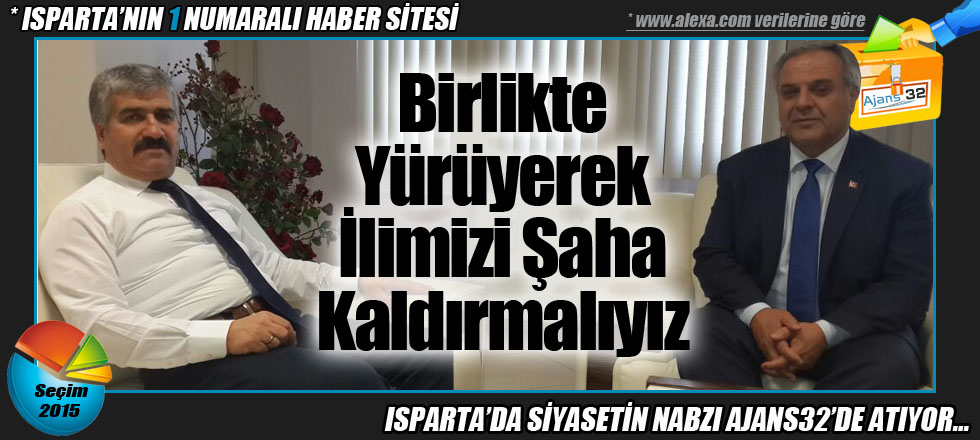 Birlikte Yürüyerek İlimizi Şaha Kaldırmalıyız