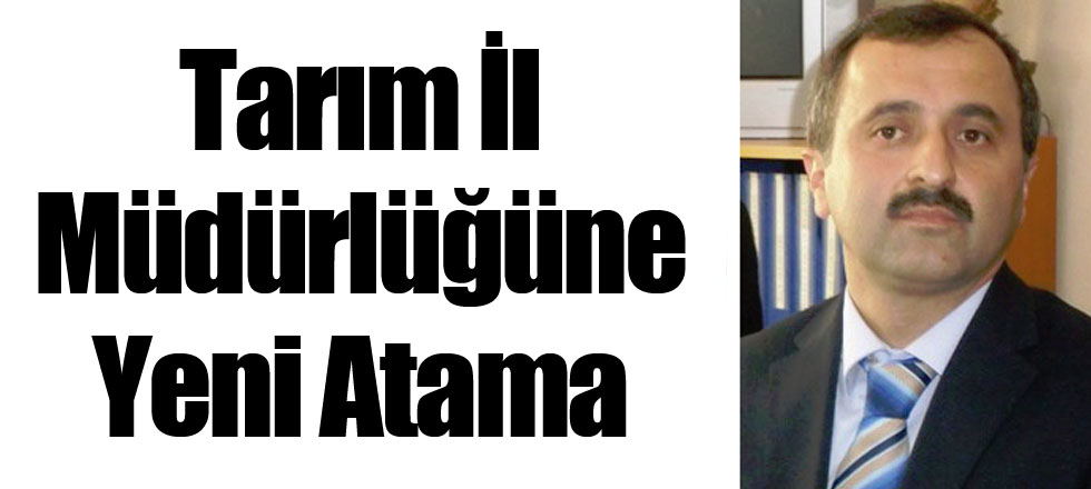 Tarım İl Müdürlüğüne Yeni Atama