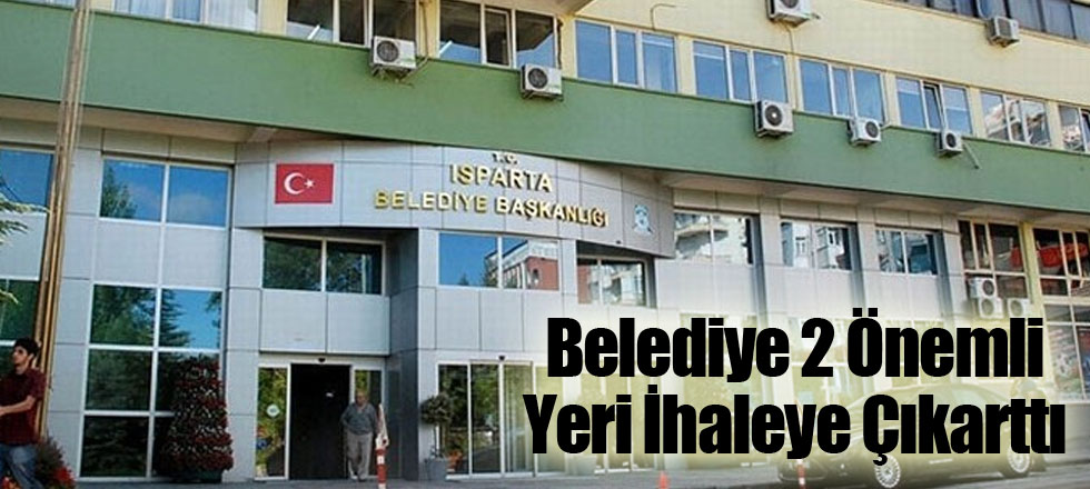 Belediye 2 Önemli Yeri İhaleye Çıkarttı