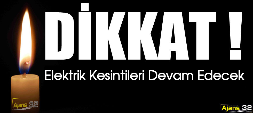 Dikkat! Elektrik Kesintileri Devam Edecek