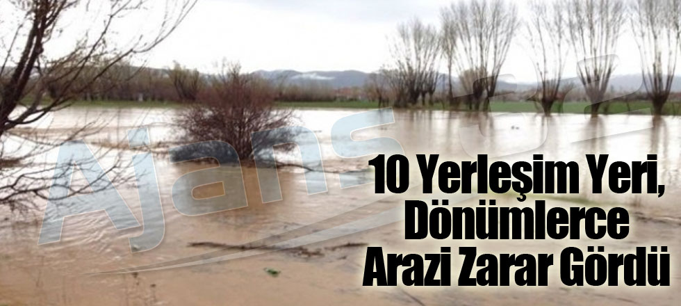 10 Yerleşim Yeri, Dönümlerce Arazi Zarar Gördü