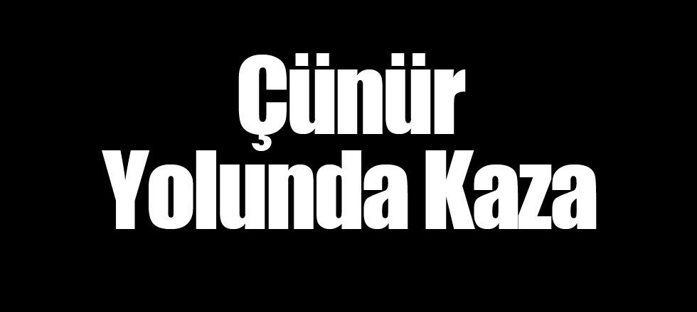 Çünür Yolunda Kaza