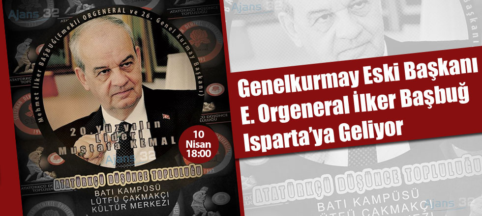 E. Orgeneral Başbuğ Isparta’ya Geliyor