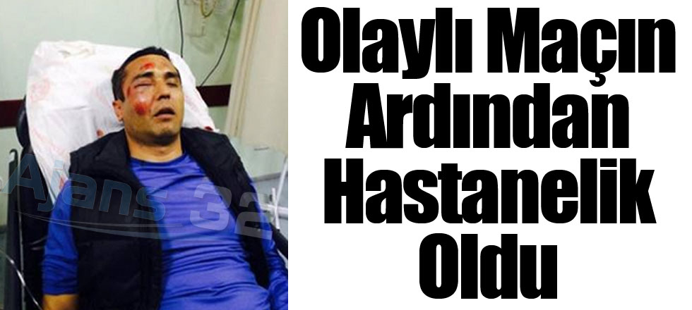 Olaylı Maçın Ardından Hastanelik Oldu