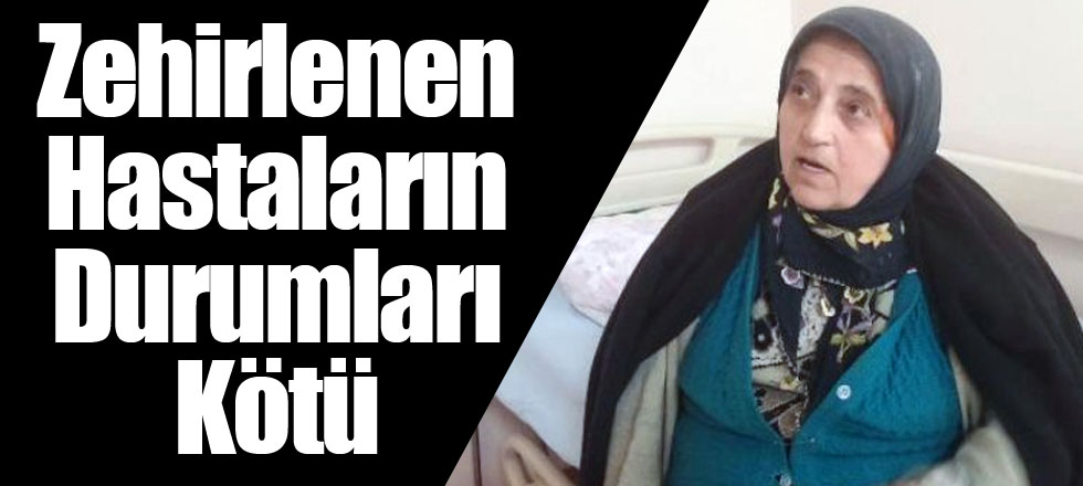 Zehirlenen Hastaların Durumları Kötü