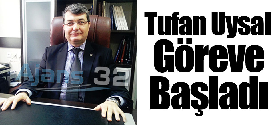 Tufan Uysal Göreve Başladı
