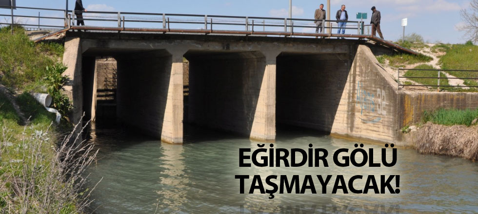 Eğirdir Gölü Taşmayacak!