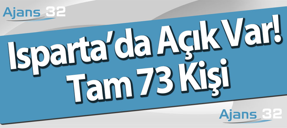 Isparta'da Açık Var! Tam 73 Kişi
