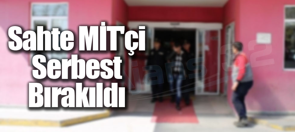 Sahte MİT'çi Serbest Bırakıldı