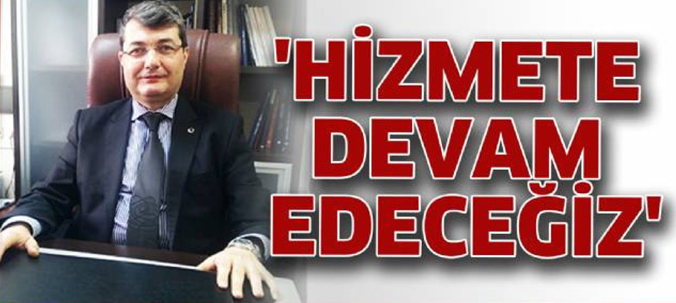 Hizmete Devam Edeceğiz