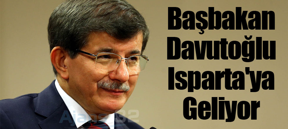 Başbakan Davutoğlu Isparta'ya Geliyor