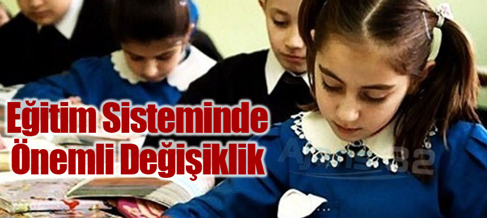 Eğitim Sisteminde Önemli Değişiklik