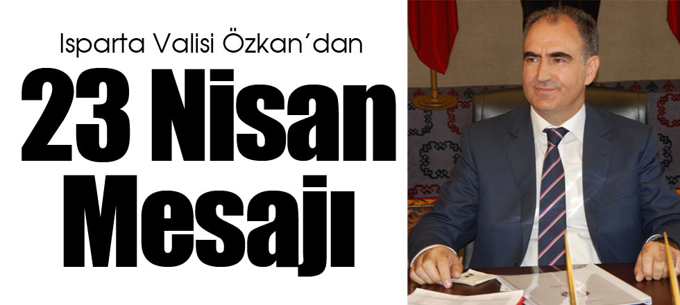 Vali Özkan’dan 23 Nisan Mesajı