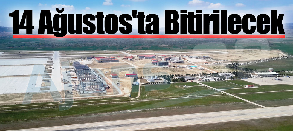 14 Ağustos'ta Bitirilecek