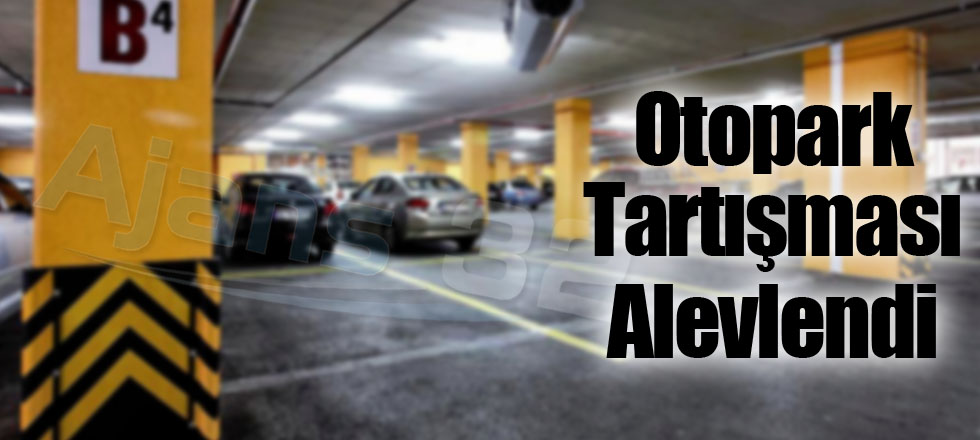 Otopark Tartışması Alevlendi