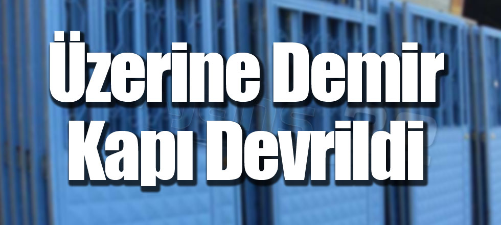 Üzerine Demir Kapı Devrildi