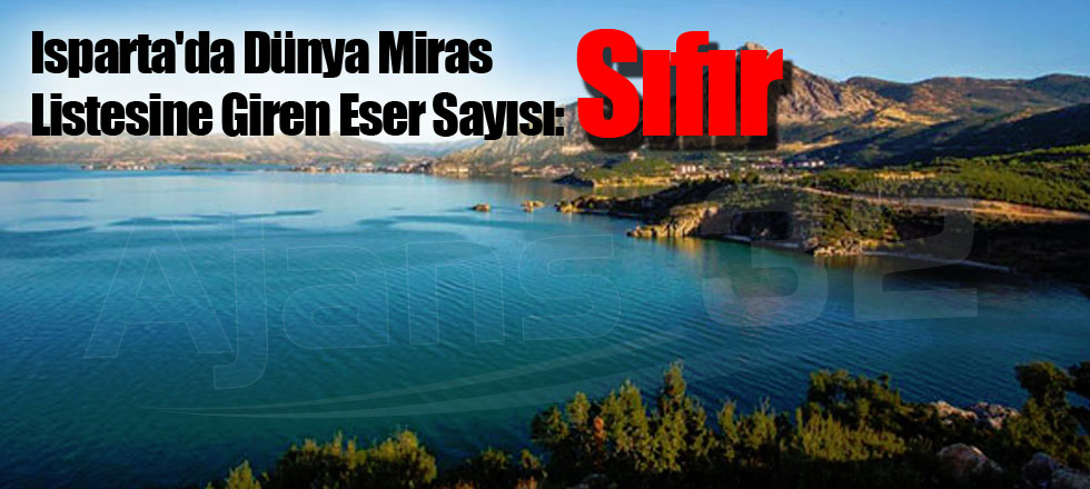 Isparta'da Dünya Miras Listesine Giren Eser Sayısı: Sıfır