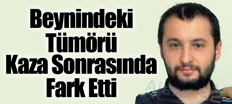 Beynindeki Tümörü Kaza Sonrasında Fark Etti