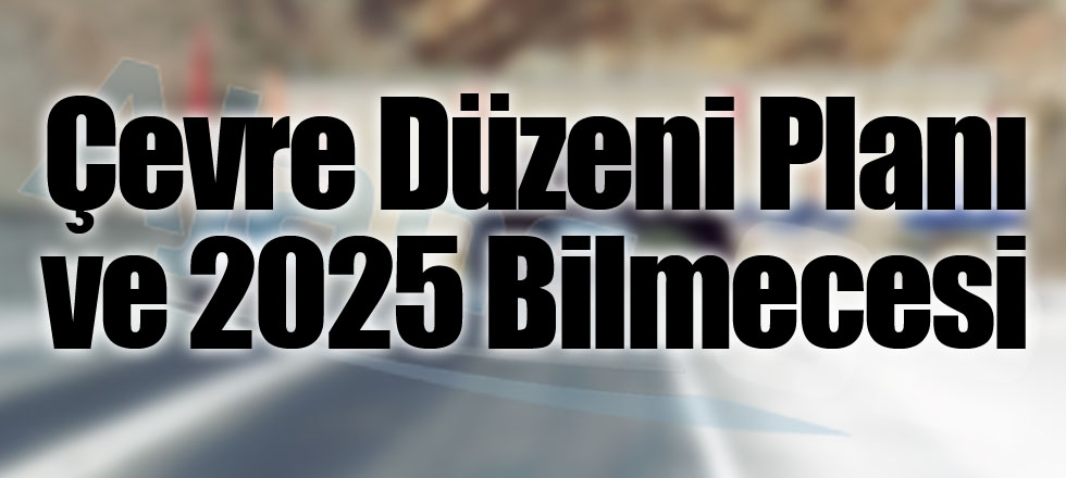 Çevre Düzeni Planı ve 2025 Bilmecesi