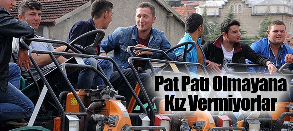 Pat Patı Olmayana Kız Vermiyorlar