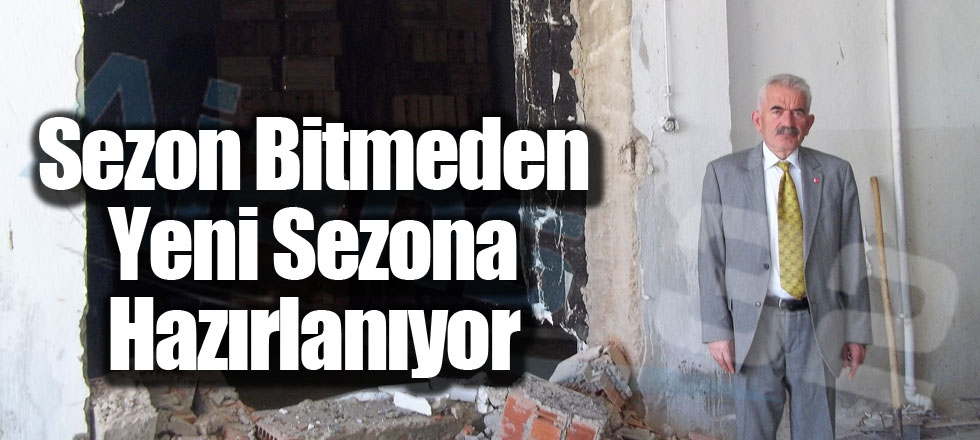 Sezon Bitmeden Yeni Sezona Hazırlanıyor