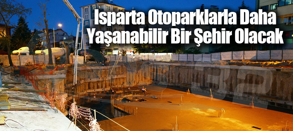 Isparta Otoparklarla Daha Yaşanabilir Bir Şehir Olacak