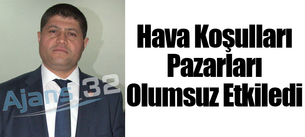 Hava Koşulları Pazarları Olumsuz Etkiledi