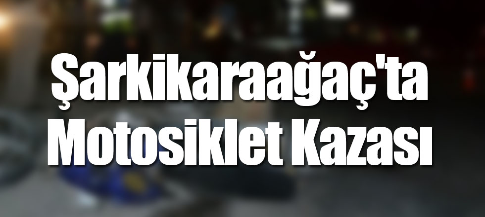 Şarkikaraağaç'ta Motosiklet Kazası