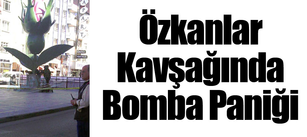 Özkanlar Kavşağında Bomba Paniği