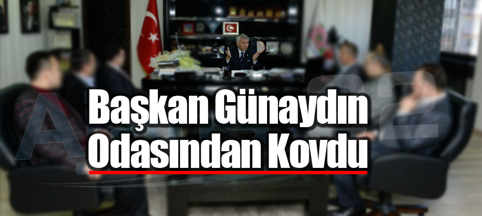 Başkan Günaydın Odasından Kovdu