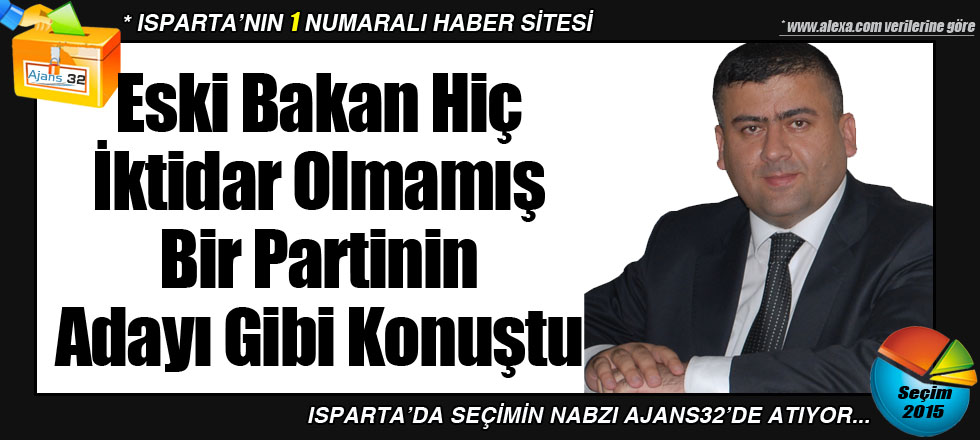 Eski Bakan Hiç İktidar Olmamış Bir Partinin Adayı Gibi Konuştu