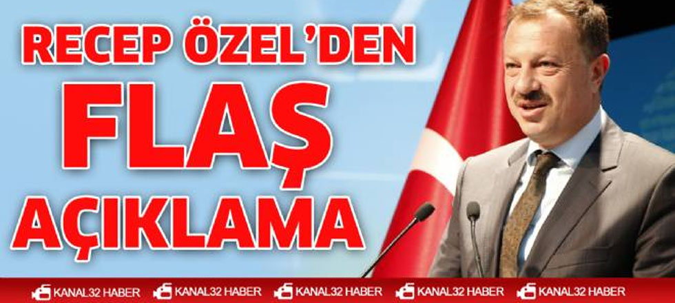 Recep Özel’den Flaş Açıklamalar