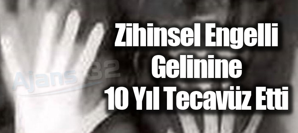 Zihinsel Engelli Gelinine 10 Yıl Tecavüz Edip Erkeklere Pazarlamış!