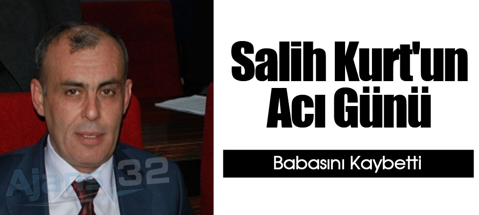 Salih Kurt'un Acı Günü