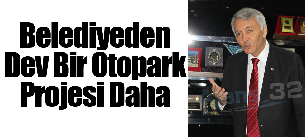 Belediyeden Dev Bir Otopark Projesi Daha