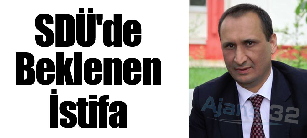 SDÜ'de Beklenen İstifa