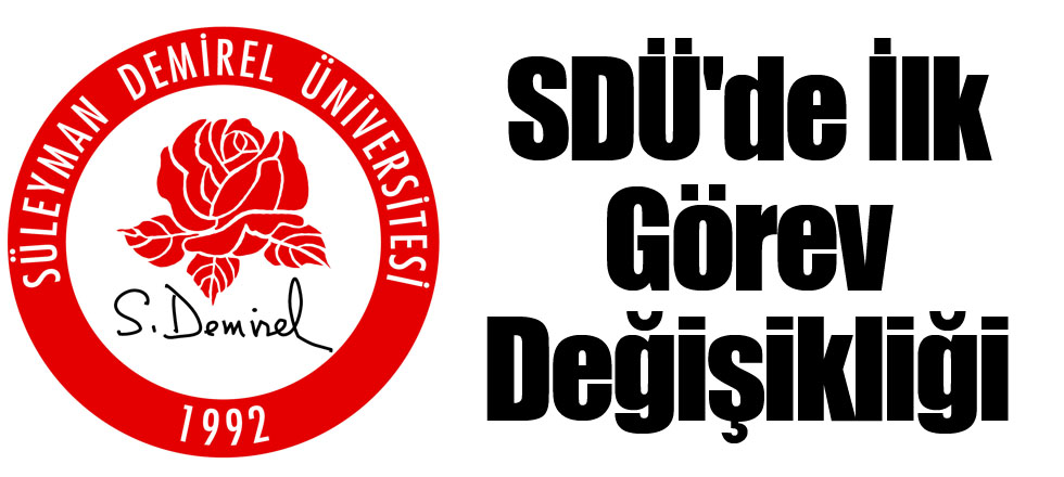 SDÜ'de İlk Görev Değişikliği
