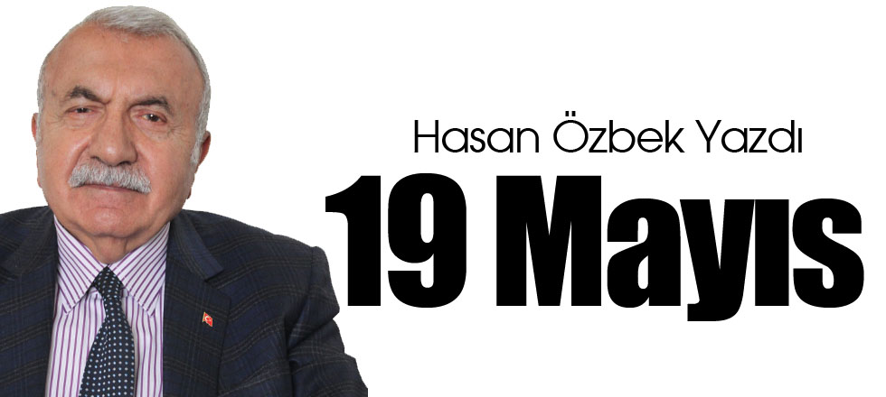 Hasan Özbek Yazdı: 19 Mayıs