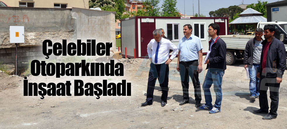 Çelebiler Otoparkında İnşaat Başladı