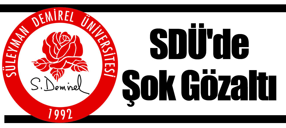 SDÜ'de Şok Gözaltı