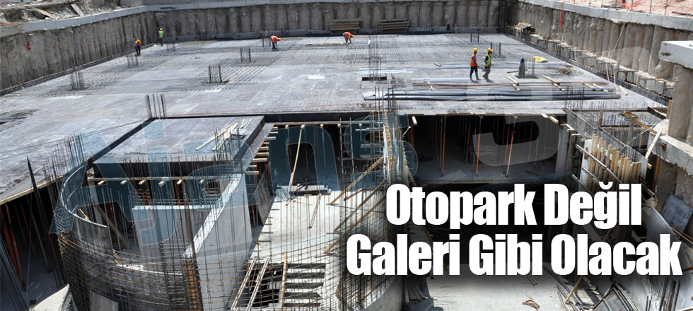 Otopark Değil Galeri Gibi Olacak